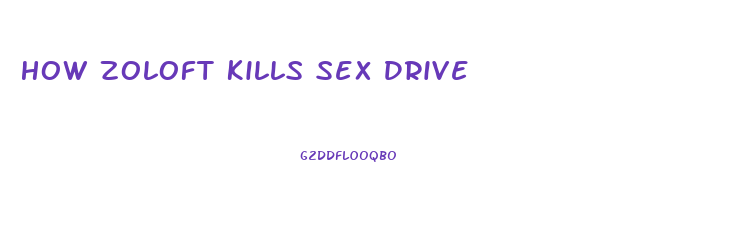 How Zoloft Kills Sex Drive