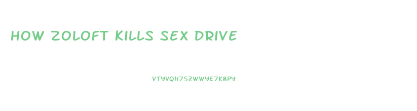 How Zoloft Kills Sex Drive
