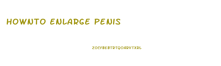 Hownto Enlarge Penis