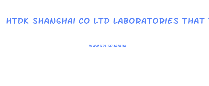 Htdk Shanghai Co Ltd Laboratories That Test Male Enhancement Pills