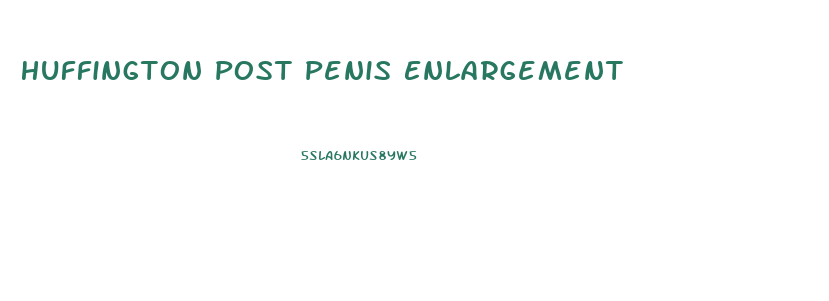 Huffington Post Penis Enlargement