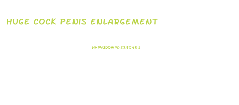 Huge Cock Penis Enlargement