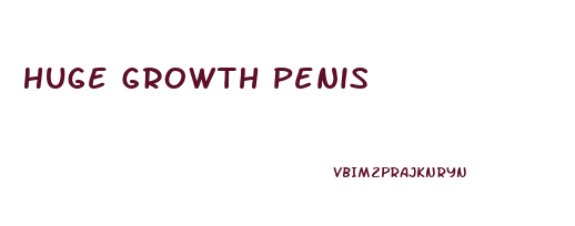 Huge Growth Penis