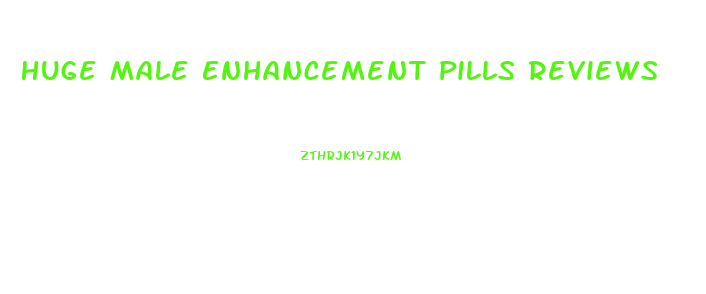 Huge Male Enhancement Pills Reviews