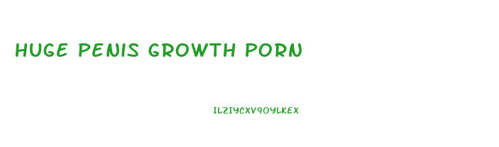 Huge Penis Growth Porn