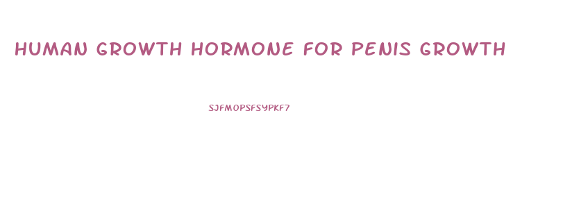 Human Growth Hormone For Penis Growth