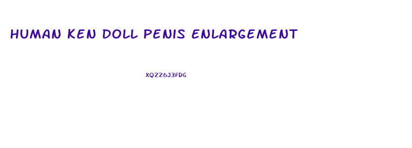 Human Ken Doll Penis Enlargement