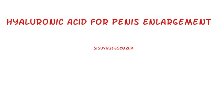 Hyaluronic Acid For Penis Enlargement