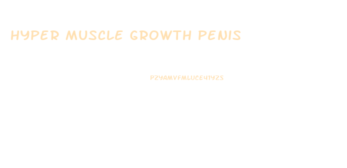 Hyper Muscle Growth Penis