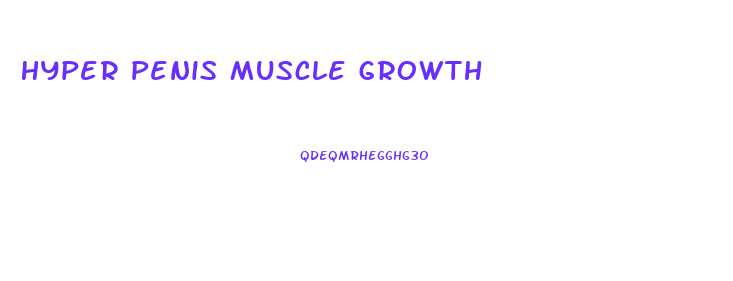 Hyper Penis Muscle Growth