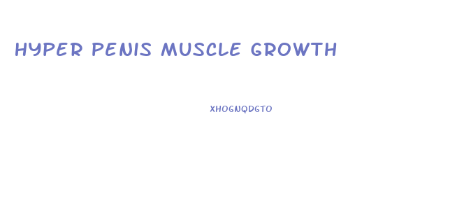 Hyper Penis Muscle Growth