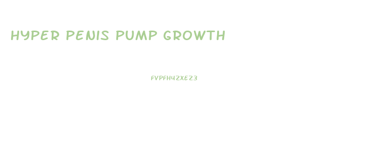 Hyper Penis Pump Growth