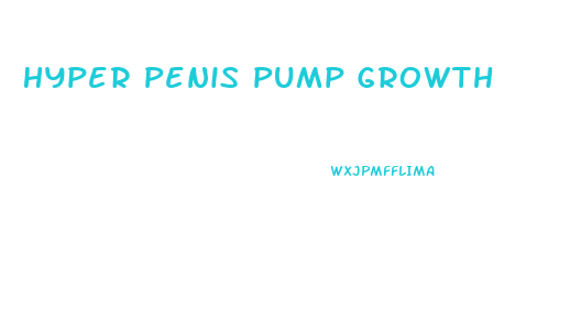 Hyper Penis Pump Growth