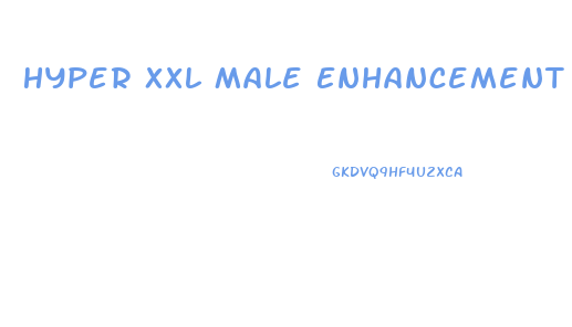 Hyper Xxl Male Enhancement