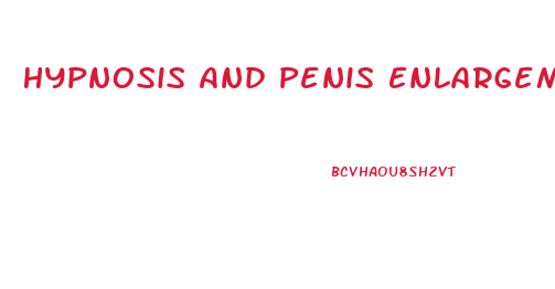 Hypnosis And Penis Enlargement