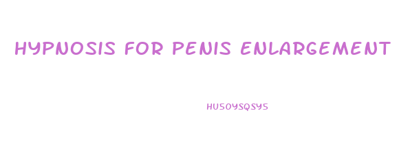Hypnosis For Penis Enlargement
