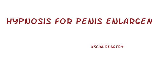 Hypnosis For Penis Enlargement