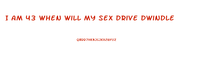 I Am 43 When Will My Sex Drive Dwindle