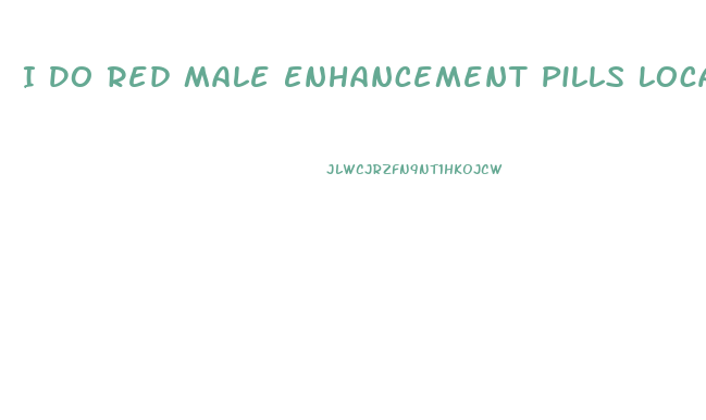 I Do Red Male Enhancement Pills Locally
