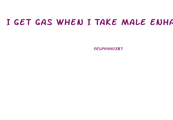 I Get Gas When I Take Male Enhancement