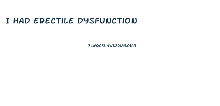 I Had Erectile Dysfunction