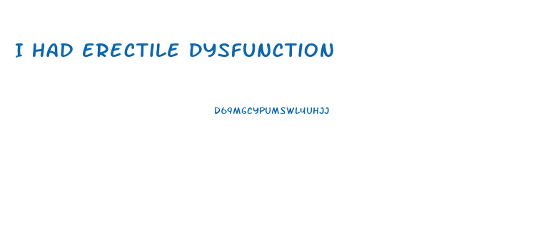 I Had Erectile Dysfunction