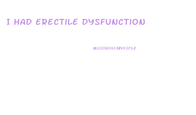 I Had Erectile Dysfunction