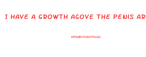 I Have A Growth Agove The Penis Area