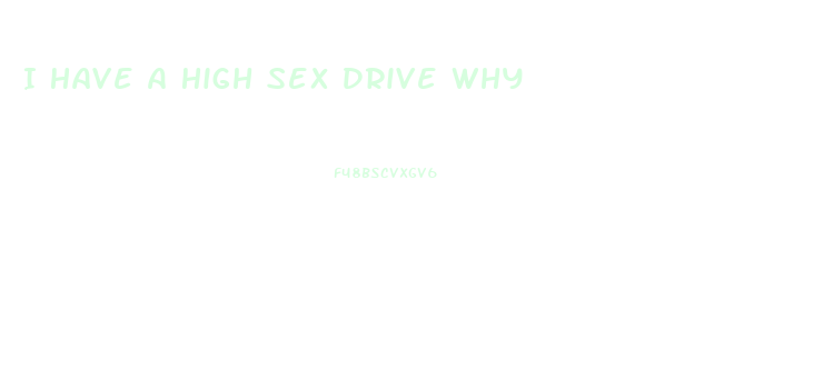 I Have A High Sex Drive Why