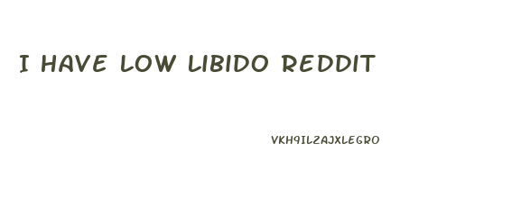 I Have Low Libido Reddit
