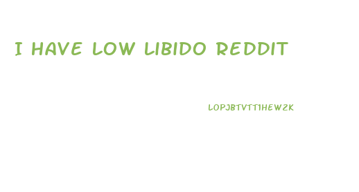 I Have Low Libido Reddit