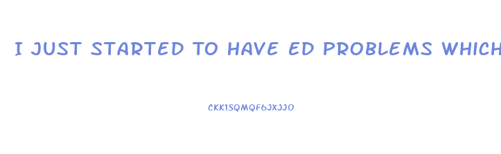 I Just Started To Have Ed Problems Which Pill Is Right For Me