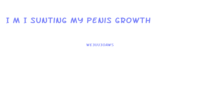 I M I Sunting My Penis Growth