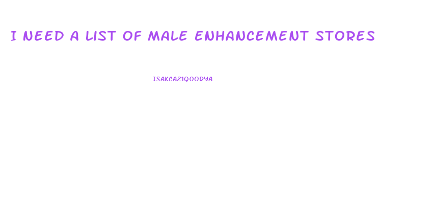 I Need A List Of Male Enhancement Stores