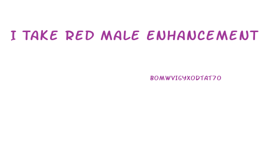 I Take Red Male Enhancement Free