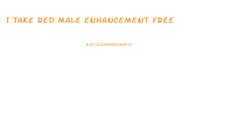 I Take Red Male Enhancement Free