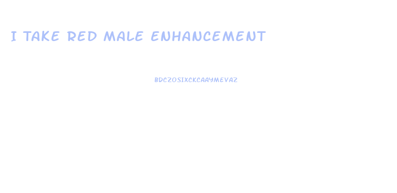 I Take Red Male Enhancement