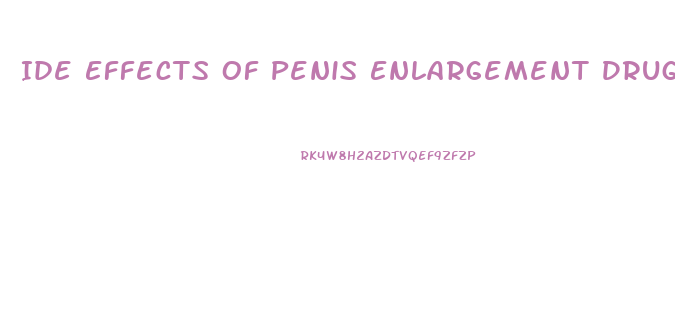 Ide Effects Of Penis Enlargement Drugs