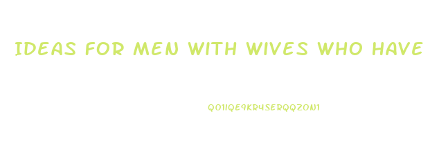 Ideas For Men With Wives Who Have Low Libido