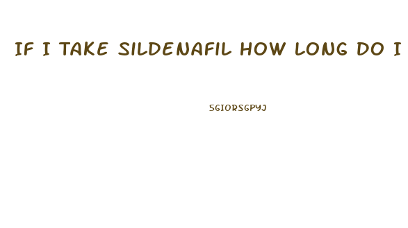 If I Take Sildenafil How Long Do I Have To Wait To Take Another One