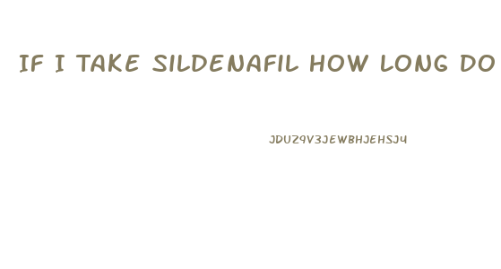 If I Take Sildenafil How Long Do I Have To Wait To Take Another One