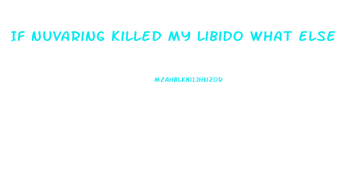 If Nuvaring Killed My Libido What Else Would Be Better