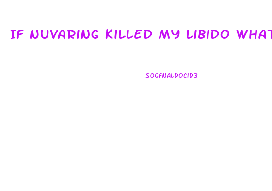 If Nuvaring Killed My Libido What Else Would Be Better