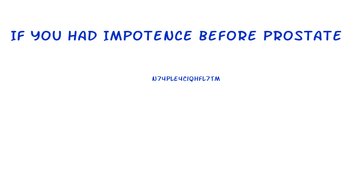 If You Had Impotence Before Prostate Cancer What Happens After Surgery
