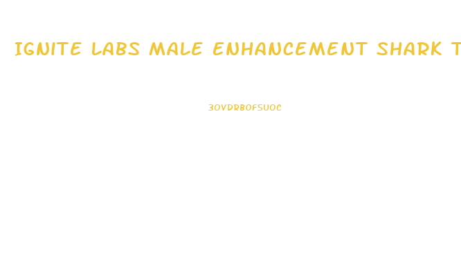 Ignite Labs Male Enhancement Shark Tank