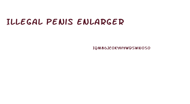 Illegal Penis Enlarger