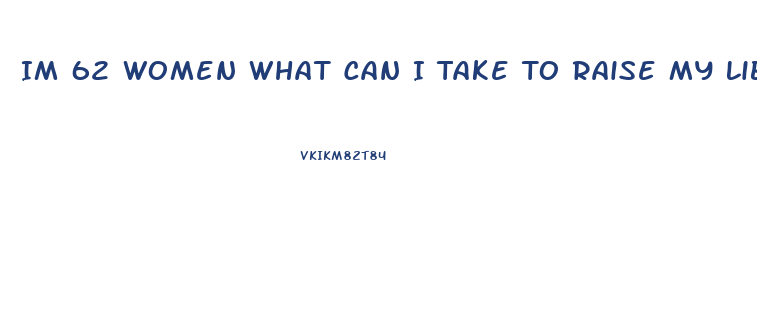 Im 62 Women What Can I Take To Raise My Libido