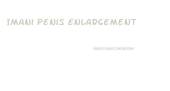 Imani Penis Enlargement