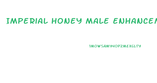 Imperial Honey Male Enhancement Reviews