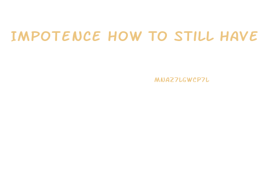 Impotence How To Still Have Sex